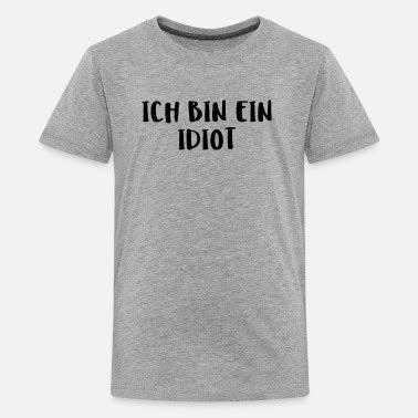 ich bin ein idiot